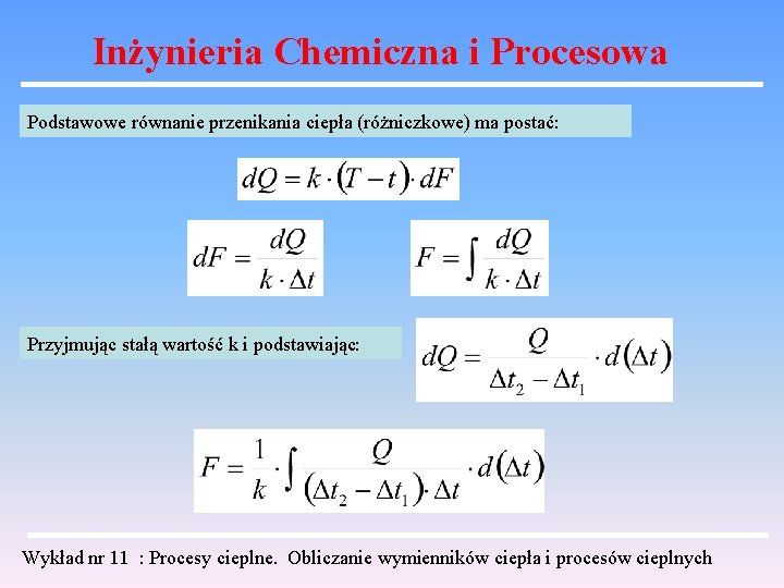 Inżynieria Chemiczna i Procesowa Podstawowe równanie przenikania ciepła (różniczkowe) ma postać: Przyjmując stałą wartość