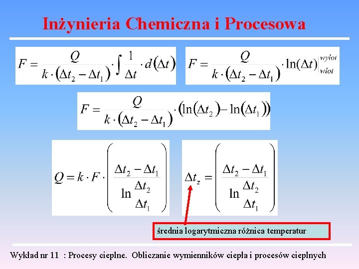 Inżynieria Chemiczna i Procesowa średnia logarytmiczna różnica temperatur Wykład nr 11 : Procesy cieplne.