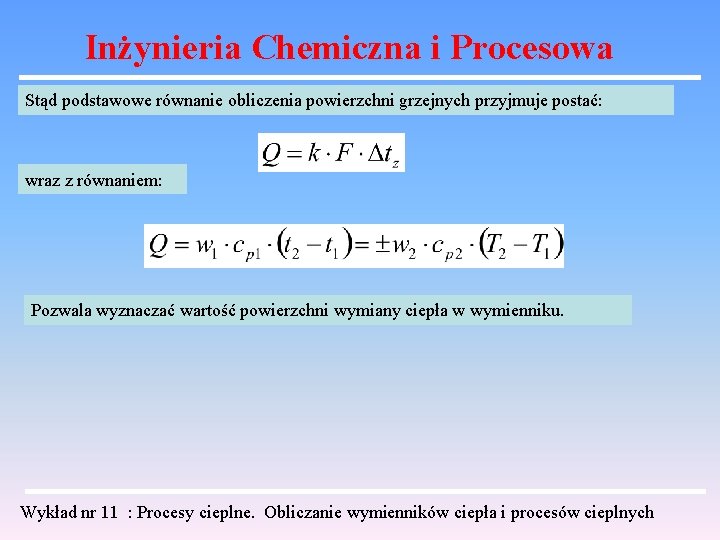 Inżynieria Chemiczna i Procesowa Stąd podstawowe równanie obliczenia powierzchni grzejnych przyjmuje postać: wraz z