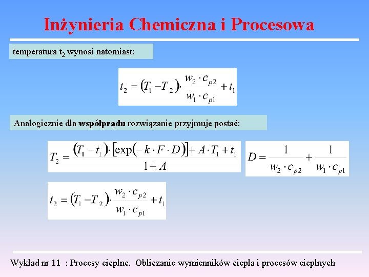 Inżynieria Chemiczna i Procesowa temperatura t 2 wynosi natomiast: Analogicznie dla współprądu rozwiązanie przyjmuje