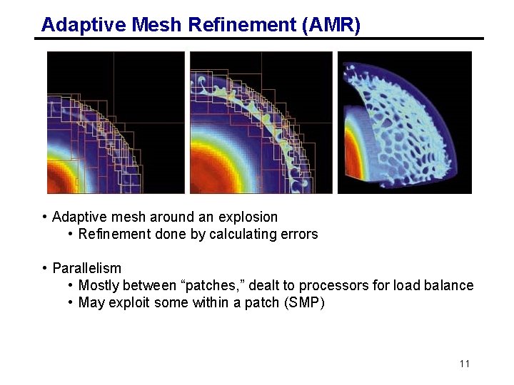 Adaptive Mesh Refinement (AMR) • Adaptive mesh around an explosion • Refinement done by