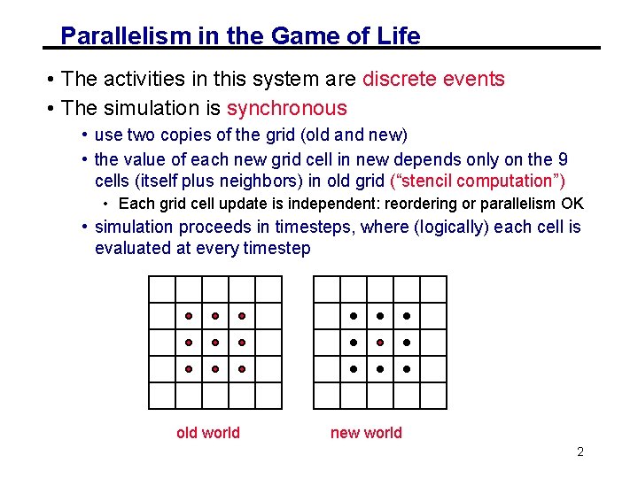 Parallelism in the Game of Life • The activities in this system are discrete