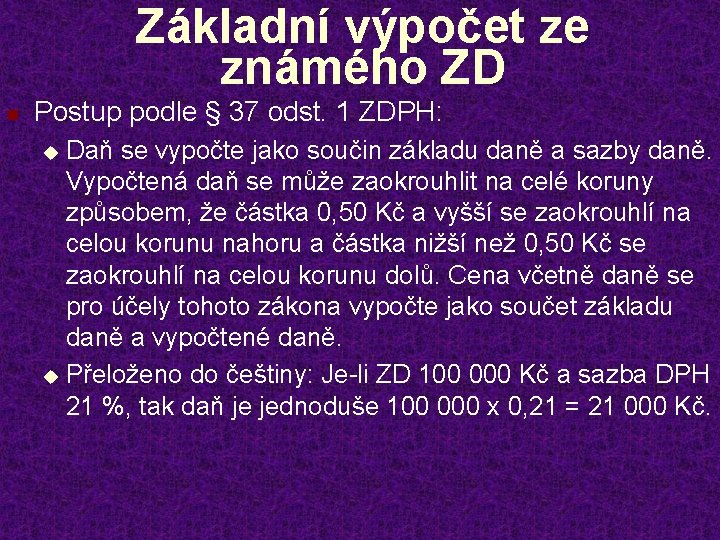 Základní výpočet ze známého ZD n Postup podle § 37 odst. 1 ZDPH: Daň