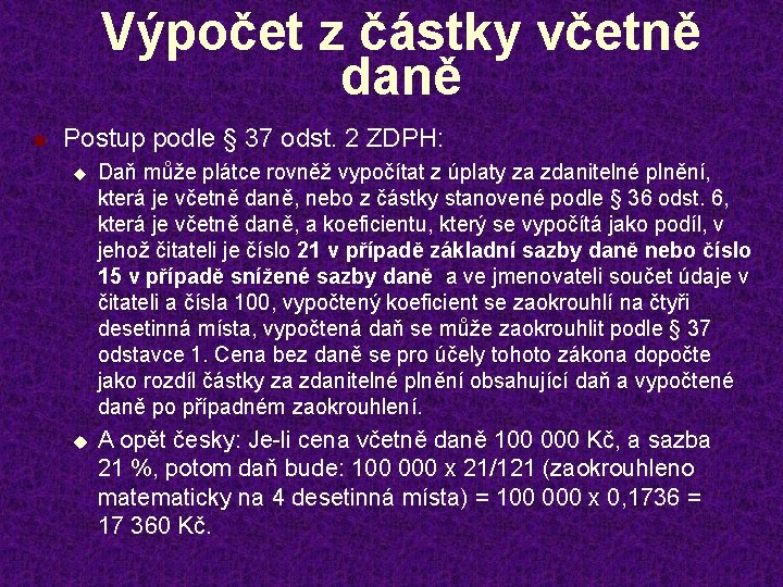 Výpočet z částky včetně daně n Postup podle § 37 odst. 2 ZDPH: u