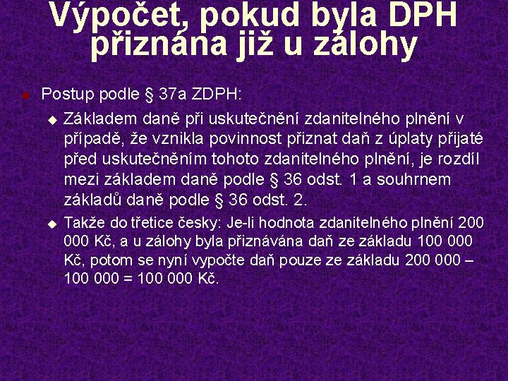 Výpočet, pokud byla DPH přiznána již u zálohy n Postup podle § 37 a