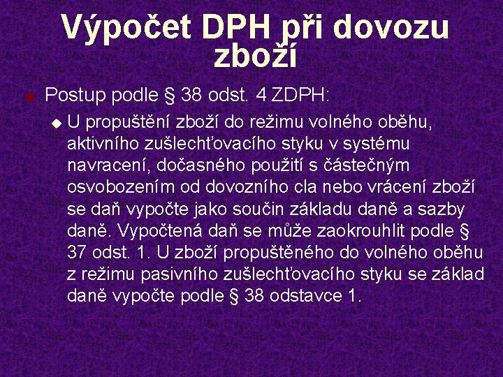 Výpočet DPH při dovozu zboží n Postup podle § 38 odst. 4 ZDPH: u