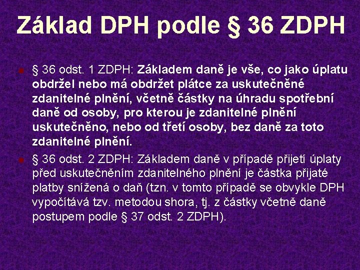 Základ DPH podle § 36 ZDPH n n § 36 odst. 1 ZDPH: Základem
