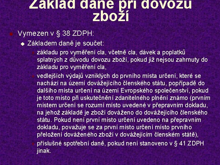 Základ daně při dovozu zboží n Vymezen v § 38 ZDPH: u Základem daně
