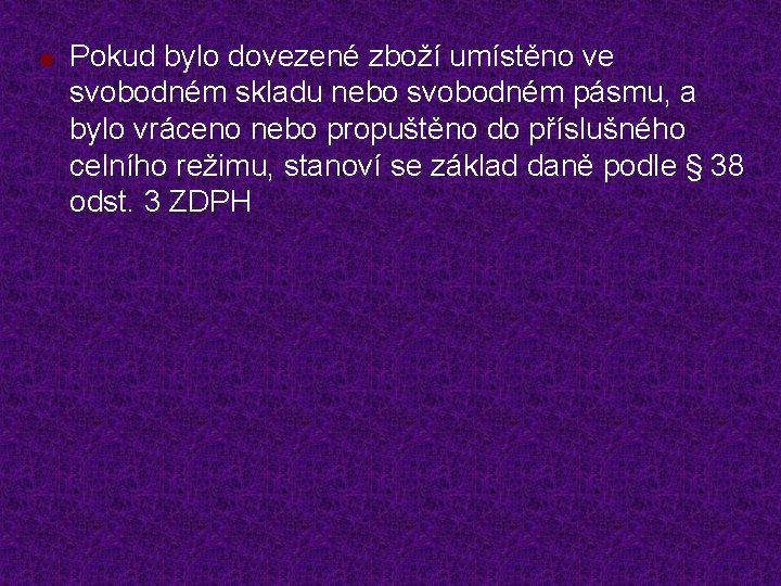 n Pokud bylo dovezené zboží umístěno ve svobodném skladu nebo svobodném pásmu, a bylo
