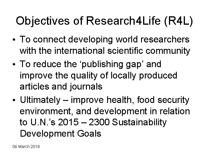 Objectives of Research 4 Life (R 4 L) • To connect developing world researchers
