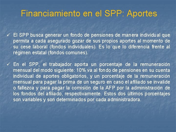Financiamiento en el SPP: Aportes ü El SPP busca generar un fondo de pensiones