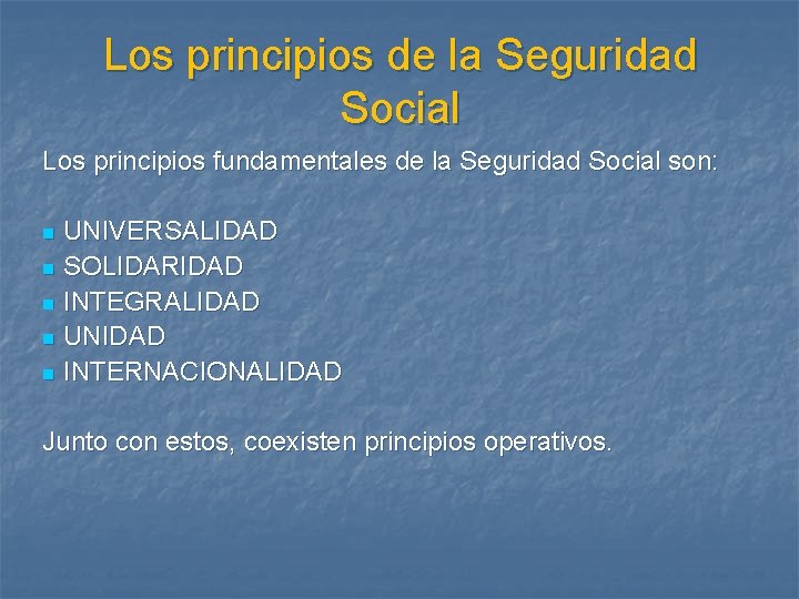Los principios de la Seguridad Social Los principios fundamentales de la Seguridad Social son: