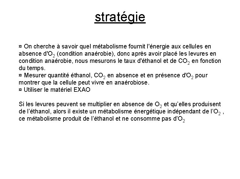 stratégie ¤ On cherche à savoir quel métabolisme fournit l'énergie aux cellules en absence