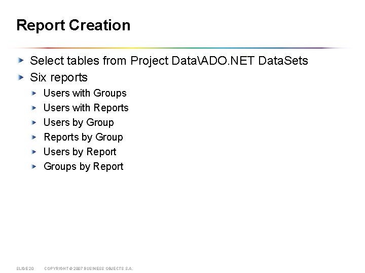 Report Creation Select tables from Project DataADO. NET Data. Sets Six reports Users with