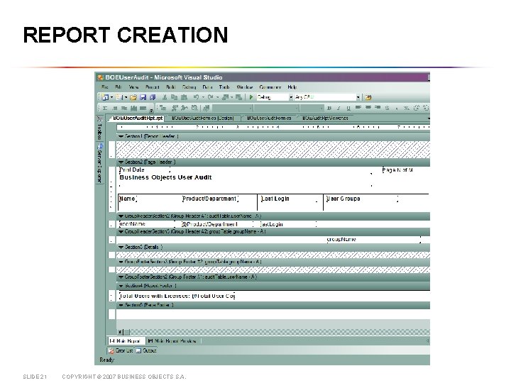 REPORT CREATION SLIDE 21 COPYRIGHT © 2007 BUSINESS OBJECTS S. A. 