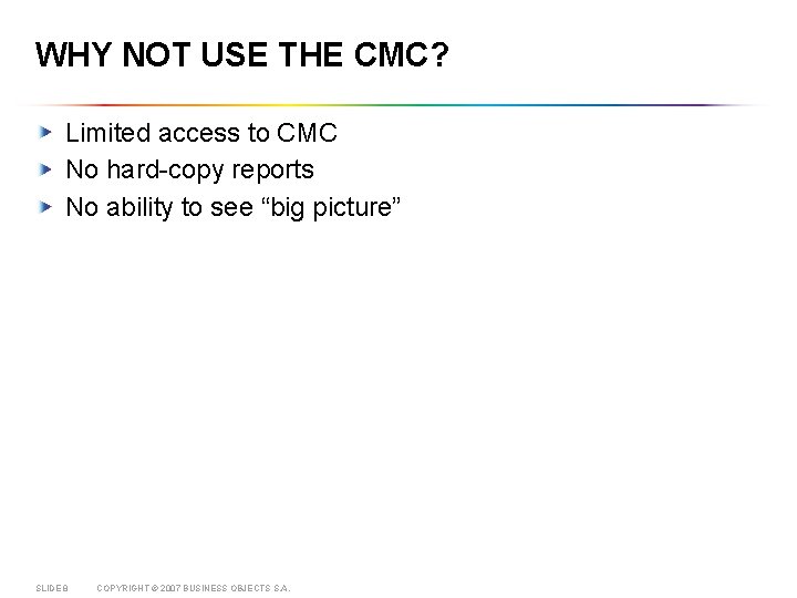 WHY NOT USE THE CMC? Limited access to CMC No hard-copy reports No ability