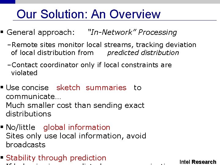 Our Solution: An Overview § General approach: “In-Network” Processing – Remote sites monitor local