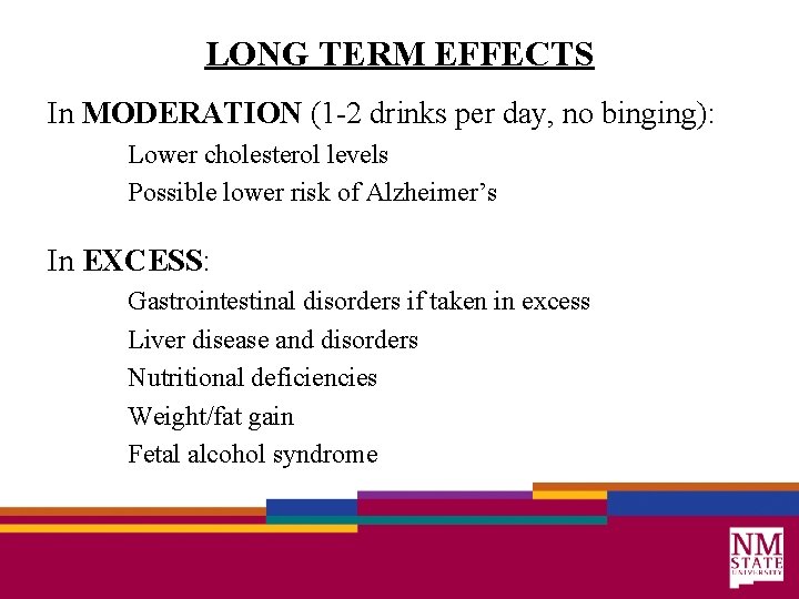 LONG TERM EFFECTS In MODERATION (1 -2 drinks per day, no binging): Lower cholesterol