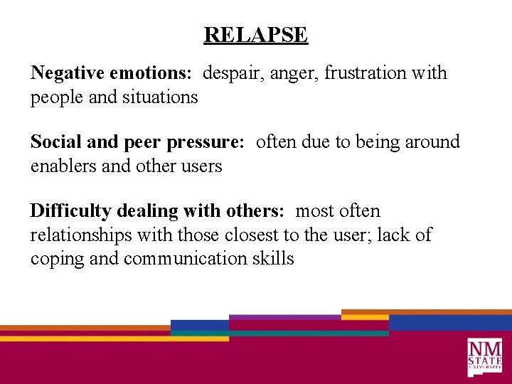 RELAPSE Negative emotions: despair, anger, frustration with people and situations Social and peer pressure: