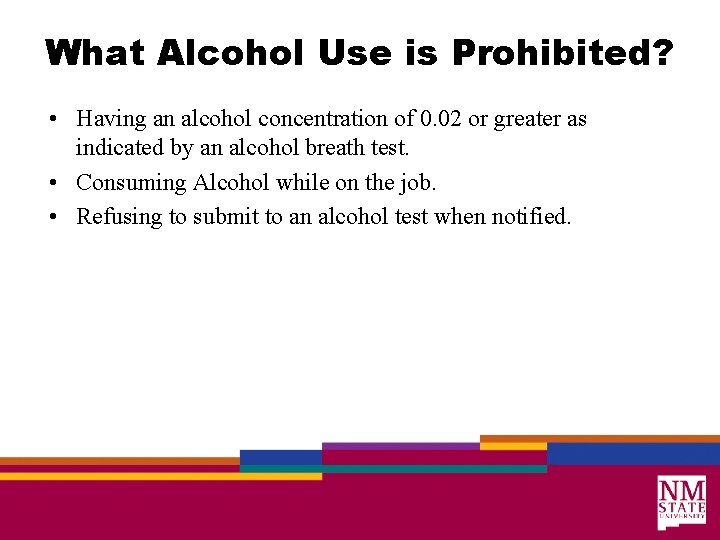 What Alcohol Use is Prohibited? • Having an alcohol concentration of 0. 02 or