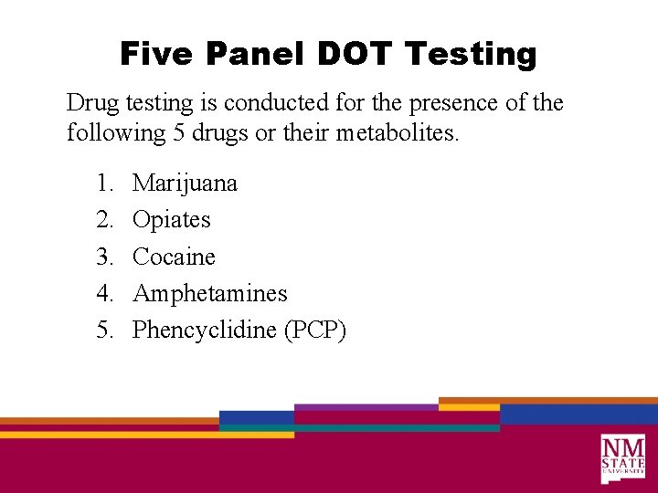 Five Panel DOT Testing Drug testing is conducted for the presence of the following