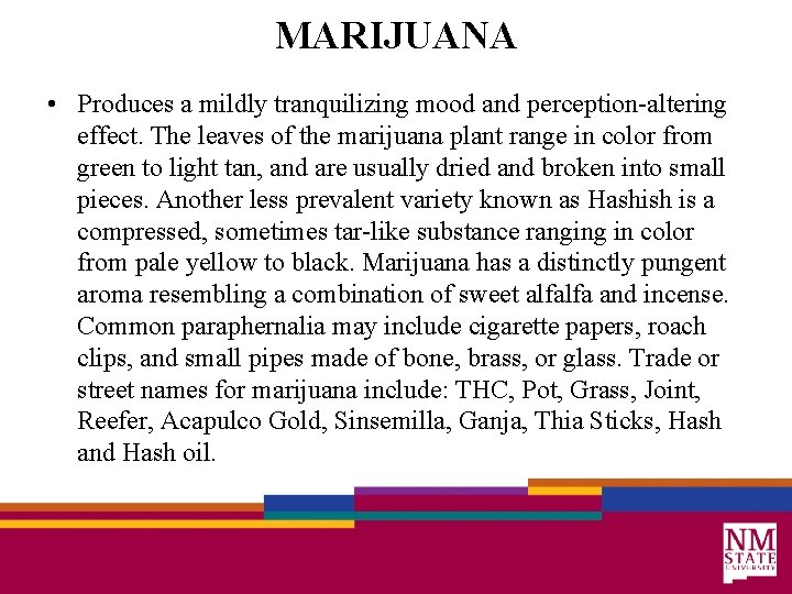 MARIJUANA • Produces a mildly tranquilizing mood and perception-altering effect. The leaves of the