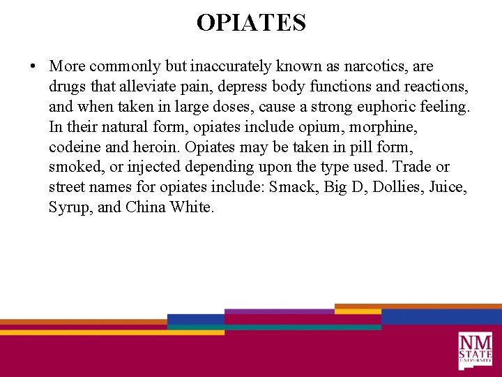 OPIATES • More commonly but inaccurately known as narcotics, are drugs that alleviate pain,