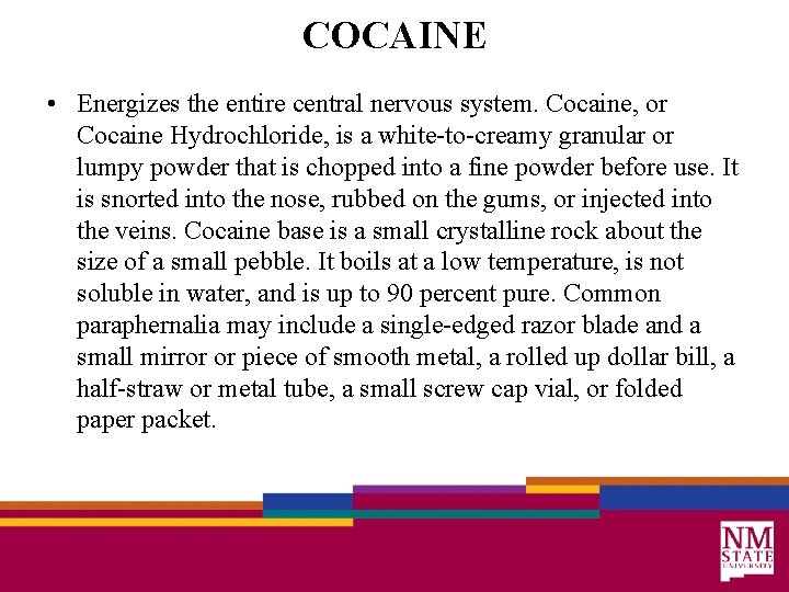 COCAINE • Energizes the entire central nervous system. Cocaine, or Cocaine Hydrochloride, is a