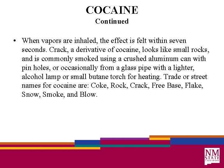 COCAINE Continued • When vapors are inhaled, the effect is felt within seven seconds.