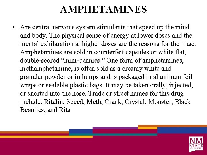 AMPHETAMINES • Are central nervous system stimulants that speed up the mind and body.