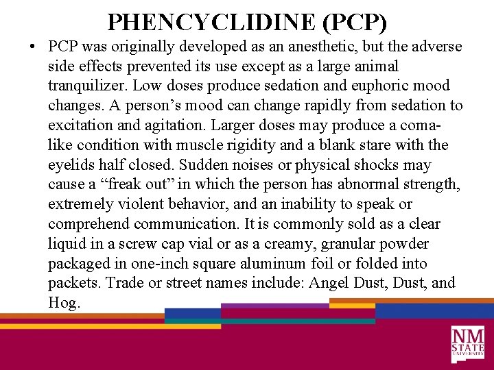 PHENCYCLIDINE (PCP) • PCP was originally developed as an anesthetic, but the adverse side