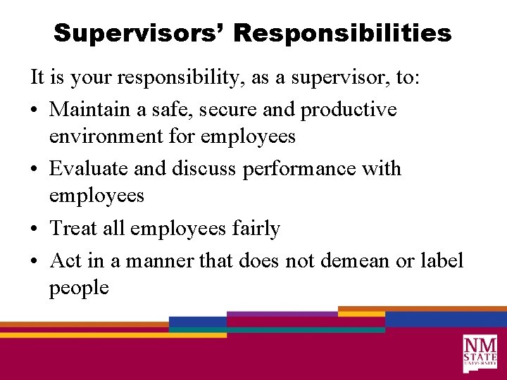 Supervisors’ Responsibilities It is your responsibility, as a supervisor, to: • Maintain a safe,