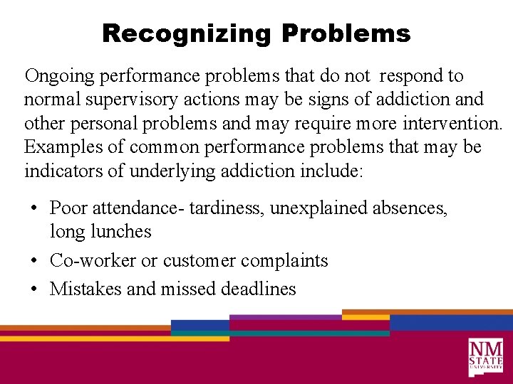 Recognizing Problems Ongoing performance problems that do not respond to normal supervisory actions may