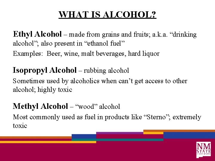 WHAT IS ALCOHOL? Ethyl Alcohol – made from grains and fruits; a. k. a.