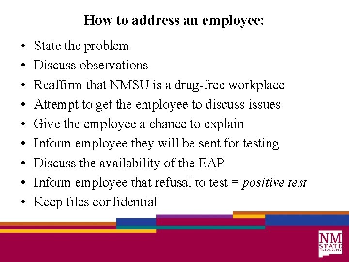 How to address an employee: • • • State the problem Discuss observations Reaffirm