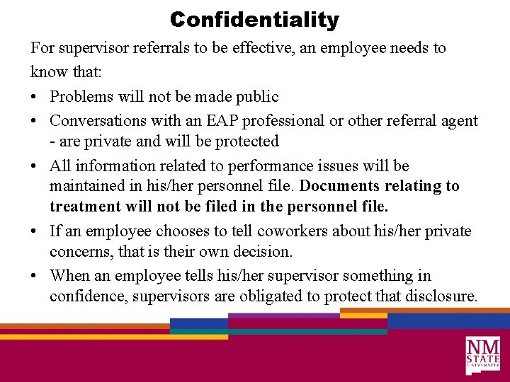 Confidentiality For supervisor referrals to be effective, an employee needs to know that: •