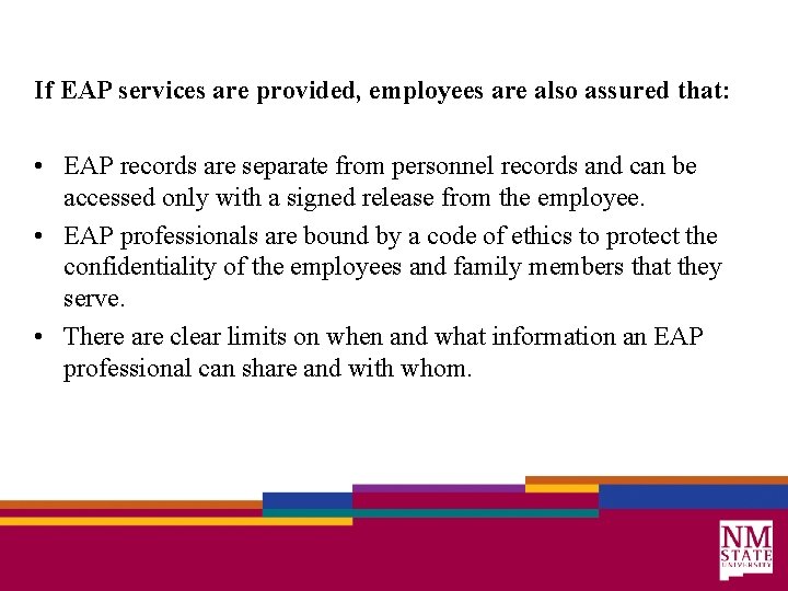 If EAP services are provided, employees are also assured that: • EAP records are