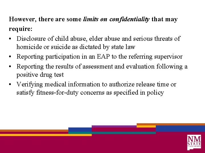 However, there are some limits on confidentiality that may require: • Disclosure of child