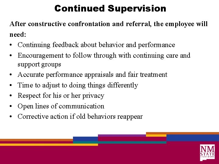 Continued Supervision After constructive confrontation and referral, the employee will need: • Continuing feedback