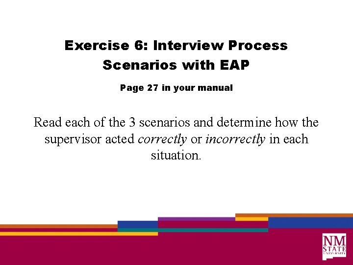 Exercise 6: Interview Process Scenarios with EAP Page 27 in your manual Read each