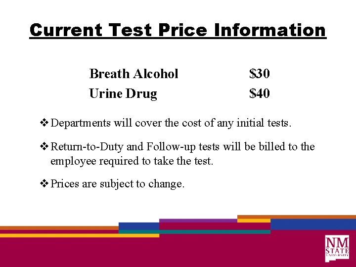 Current Test Price Information Breath Alcohol Urine Drug $30 $40 v. Departments will cover