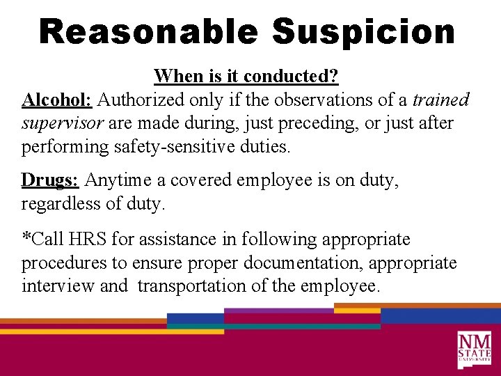 Reasonable Suspicion When is it conducted? Alcohol: Authorized only if the observations of a