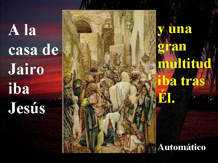 A la casa de Jairo iba Jesús y una gran multitud iba tras Él.