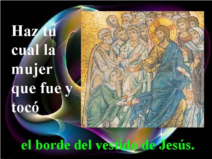 Haz tu cual la mujer que fue y tocó el borde del vestido de