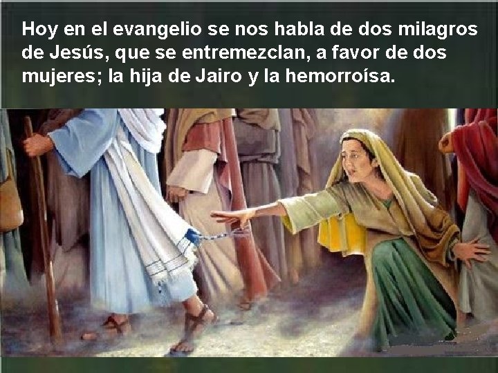 Hoy en el evangelio se nos habla de dos milagros de Jesús, que se