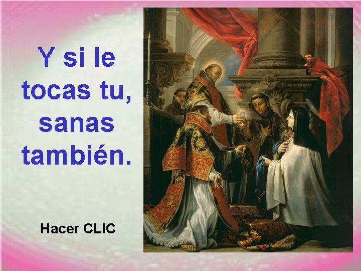 Y si le tocas tu, sanas también. Hacer CLIC 