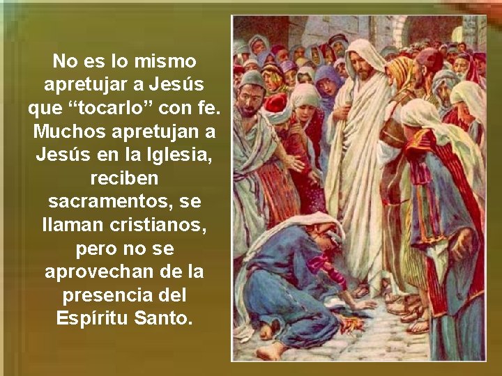 No es lo mismo apretujar a Jesús que “tocarlo” con fe. Muchos apretujan a