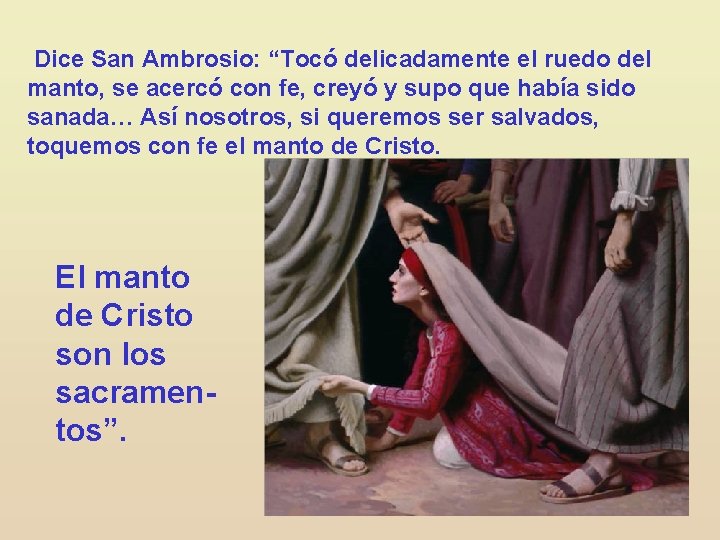 Dice San Ambrosio: “Tocó delicadamente el ruedo del manto, se acercó con fe, creyó