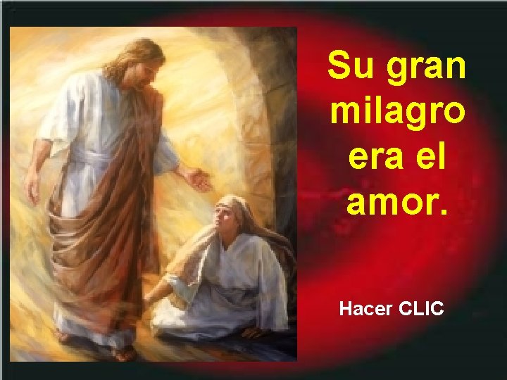 Su gran milagro era el amor. Hacer CLIC 