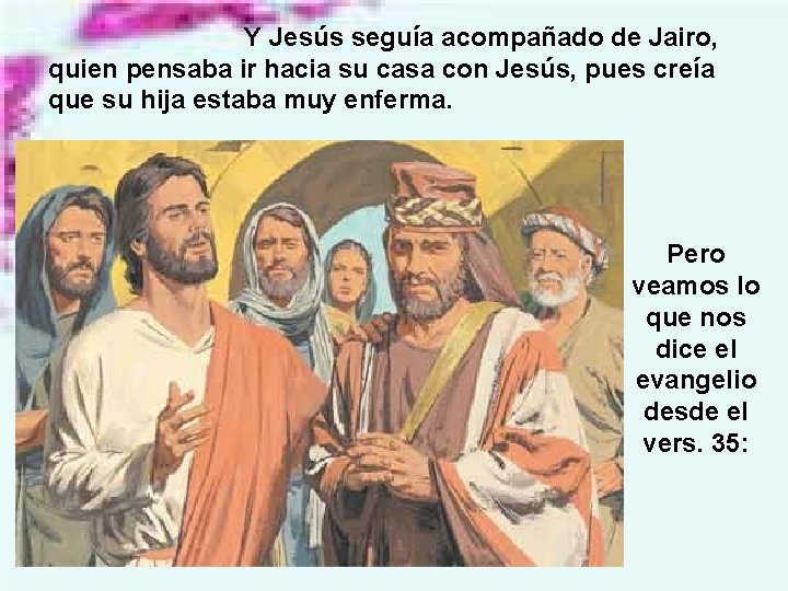 Y Jesús seguía acompañado de Jairo, quien pensaba ir hacia su casa con Jesús,